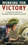 Working for victory : a diary of life in a Second World War factory