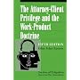 The Attorney Client Privilege and the Work Product Doctrine  Fifth Edition