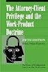 The Attorney-Client Privilege and the Work-Product Doctrine, Fifth Edition (2 volume set)