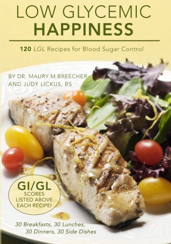 Low Glycemic Happiness: 120 Low Glycemic Load Recipes for Blood Sugar Control