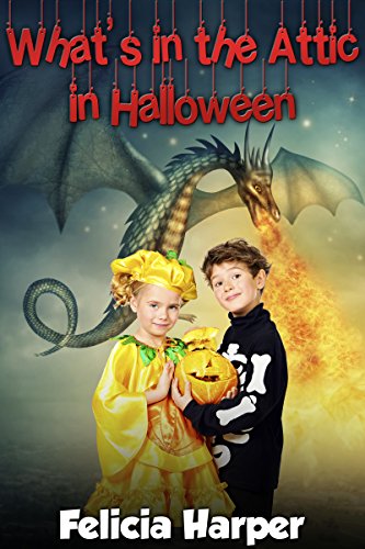 Books For Kids: What's in the Attic in Halloween? (KIDS ADVENTURE BOOKS #3) (Kids Books, Children's Books, Free Stories, Kids Adventure, Kids Fantasy, ... Series Books For Kids Ages 4-6 6-8 9-12)