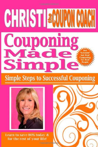 Christi the Coupon Coach - Couponing Made Simple: Simple Steps to Successful Couponing