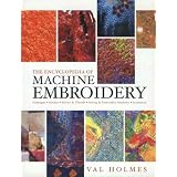 The Encyclopedia Of Machine Embroidery ~ Val Holmes