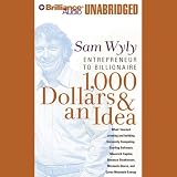 : 1,000 Dollars & an Idea: Entrepreneur to Billionaire (Unabridged)