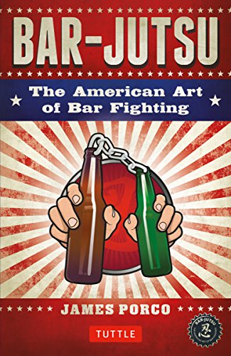 Bar-jutsu: The American Art of Bar Fighting, by James Porco