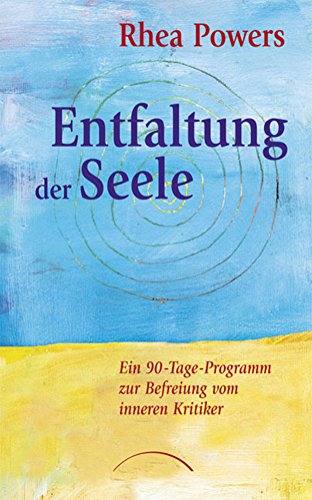 Entfaltung der Seele: Ein 90-Tage-Programm zur Befreiung vom inneren Kritiker (German Edition)