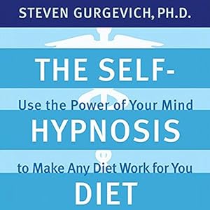 The Self-Hypnosis Diet: Use the Power of Your Mind to Make Any Diet Work for You