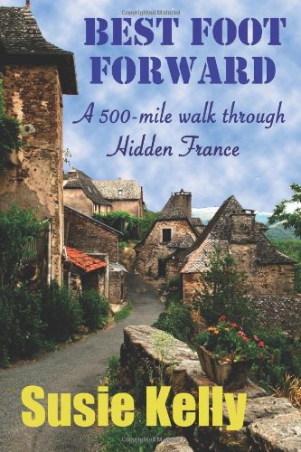 Best Foot Forward: A 500-mile Walk Through Hidden France
