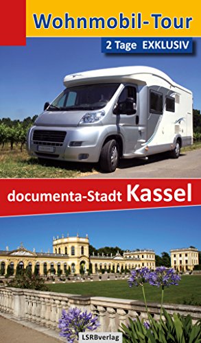 Wohnmobil-Tour - 2 Tage EXKLUSIV documenta-Stadt Kassel (German Edition)