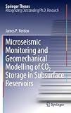 Microseismic Monitoring and Geomechanical Modelling of CO2 Storage in Subsurface Reservoirs (Springer Theses)