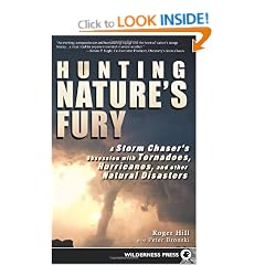 Hunting Nature's Fury: A Storm Chaser's Obsession with Tornadoes, Hurricanes, and Other Natural Disasters
