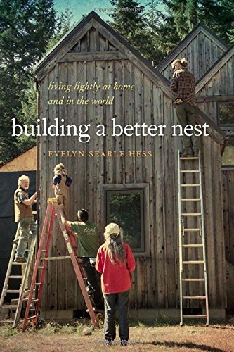 Building a Better Nest: Living Lightly at Home and in the World, by Evelyn Searle Hess
