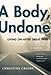 A Body, Undone: Living On After Great Pain (Sexual Cultures, 8)