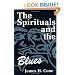 The Spirituals and the Blues: An Interpretation