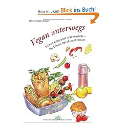Vegan unterwegs: Schnell zubereitet und verpackt - f�r Schule, Beruf und Freizeit