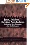 Jesus, Judaism, and Christian Anti-Judaism: Reading the New Testament after the Holocaust