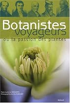 Botanistes voyageurs : Ou la passion des plantes