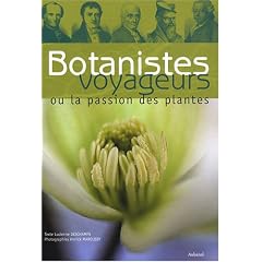 Botanistes voyageurs : Ou la passion des plantes