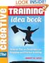 Creative Training Idea Book, The: Inspired Tips and Techniques for Engaging and Effective Learning