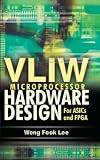 VLIW Microprocessor Hardware Design: On ASIC and FPGA