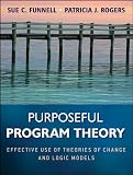 Purposeful Program Theory: Effective Use of Theories of Change and Logic Models (Research Methods for the Social Sciences)