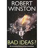 Bad ideas : an arresting history of our inventions