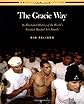 The Gracie Way: An Illustrated History of the World's Greatest Martial Arts Family (Brazilian Jiu-Jitsu series)