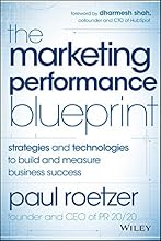 The Marketing Performance Blueprint: Strategies and Technologies to Build and Measure Business Success