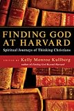 Finding God at Harvard: Spiritual Journeys of Thinking Christians
