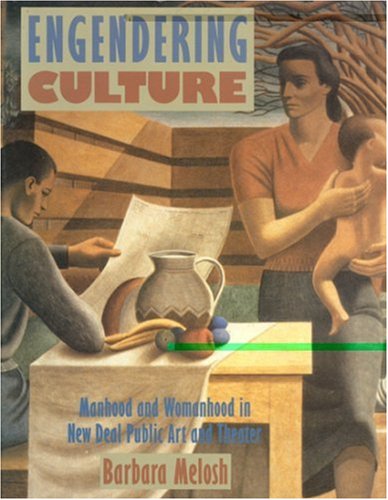 Textbook - Engendering Culture: Manhood and Womanhood In New Deal Public Art and Theater