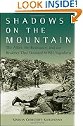 Shadows on the Mountain: The Allies, the Resistance, and the Rivalries that Doomed WWII Yugoslavia