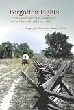 Forgotten Fights: Little-Known Raids and Skirmishes on the Frontier, 1823 to 1890