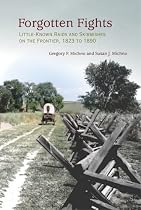 Forgotten Fights: Little-known Raids and Skirmishes on the Frontier, 1823 to 1890