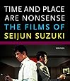 Time and Place Are Nonsense: The Films of Seijun Suzuki (Freer Gallery of Art Occasional Papers, New Series)