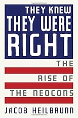 They Knew They Were Right: The Rise of the Neocons