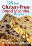 125 Best Gluten-Free Bread Machine Re...