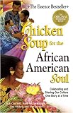 Chicken Soup for the African American Soul: Celebrating and Sharing Our Culture, One Story at a Time (Chicken Soup for the Soul)