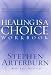 Healing is a Choice Workbook: 10 Decisions That Will Transform Your Life and the 10 Lies That Can Prevent You From Making Them by Stephen Arterburn
