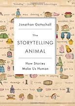 The Storytelling Animal: How Stories Make Us Human