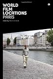 World Film Locations: Paris (Intellect Books - World Film Locations)