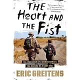 The Heart and the Fist: The education of a humanitarian, the making of a Navy SEAL ~ Eric Greitens
