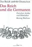 Das Reich und die Deutschen - 800-1800: Die Deutschen und ihre Nation; Das Reich und die Deutschen, 12 Bde., Das Reich und die Germanen - Herwig Wolfram