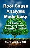 Root Cause Analysis Made Easy: A Guide for Investigating Errors and Improving Processes