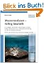 Wasseranalysen - richtig beurteilt: Grundlagen, Parameter, Wassertypen, Inhaltsstoffe,: Grundlagen, Parameter, Wassertypen, Inhaltsstoffe, Grenzwerte ... und EU-Trinkwasserrichtlinie