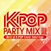 K-POP PARTY MIX III -Best of K-POP Cover Selection-