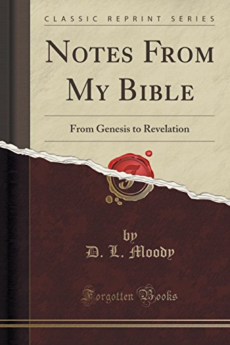Notes From My Bible: From Genesis to Revelation (Classic Reprint), by D. L. Moody