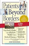 Patients Beyond Borders India Edition: Everybody's Guide to Affordable, World-Class Medical Care Abroad