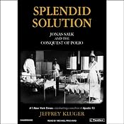 Splendid Solution Part 1: Jonas Salk and the Conquest of Polio | [Jeffrey Kluger]