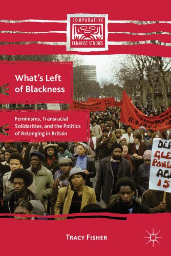What's Left of Blackness: Feminisms, Transracial Solidarities, and the Politics of Belonging in Britain (Comparative Feminist Studies)