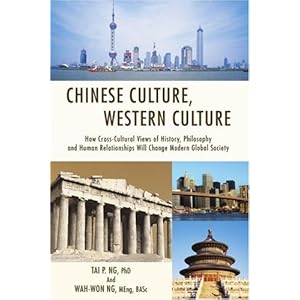 Chinese Culture, Western Culture: How Cross-Cultural Views of History, Philosophy and Human Relationships Will Change Modern Global Society